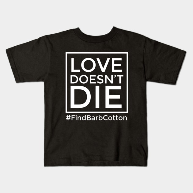 Love Doesn't Die: square  Find Barbara Louise Cotton Kids T-Shirt by Find Barb Cotton 